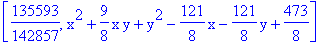 [135593/142857, x^2+9/8*x*y+y^2-121/8*x-121/8*y+473/8]